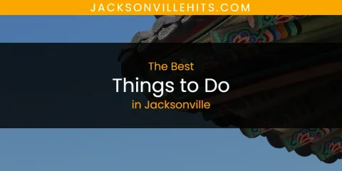 The Best Things to Do in Jacksonville List