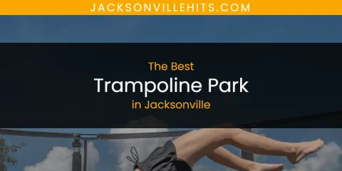 The Best Trampoline Park in Jacksonville List