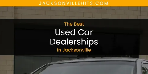 The Best Used Car Dealerships in Jacksonville List