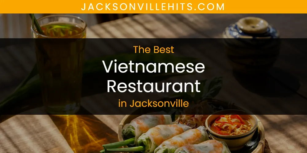 2026 Guide to Best Vietnamese Restaurant in Jacksonville