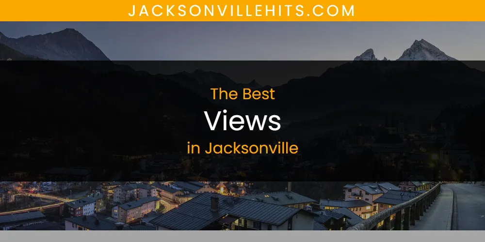 The Absolute Best Views in Jacksonville  [Updated 2025]