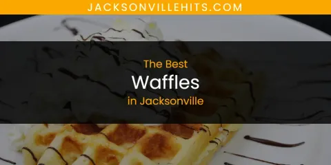 Discover the Best Waffles in Jacksonville