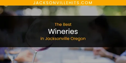 The Best Wineries in Jacksonville Oregon